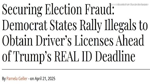 ARTICLE ONLY - SECURING ELECTION FRAUD DEMO STATES RALLY ILLEGALS TO OBTAIN DRIVER'S LICENSES AHEAD OF TRUMPS REAL ID DEADLINE - 3 mins.
