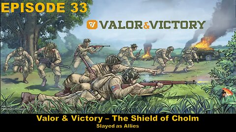 Valor & Victory - EPISODE 33 - The Shield of Cholm - Slayed as Allies