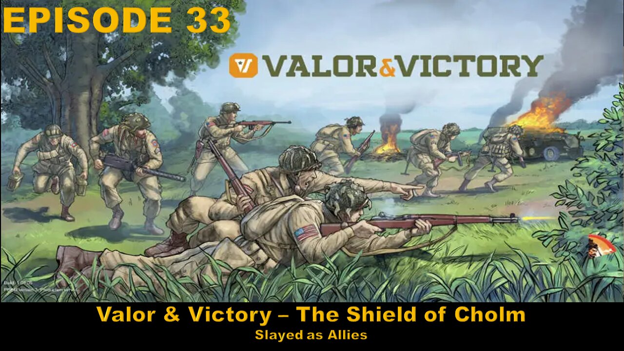 Valor & Victory - EPISODE 33 - The Shield of Cholm - Slayed as Allies