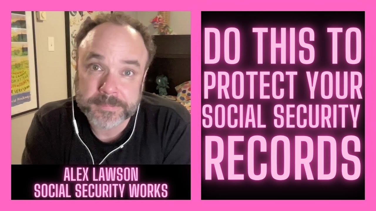 DO THIS To Protect Your Social Security Records w/ Alex Lawson | Social Security Works