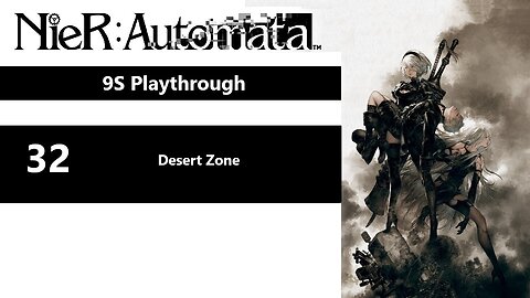 NieR: Automata | Part 32 - Desert Zone (9S Playthrough)