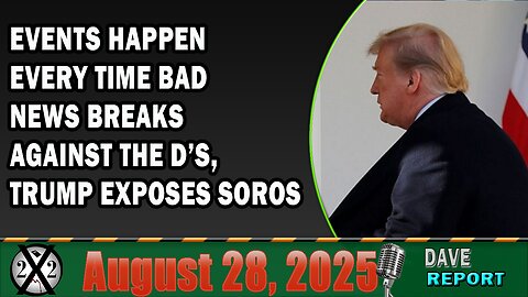 X22 Report - Events Happen Every Time Bad News Breaks Against The D’s, Trump Exposes Soros