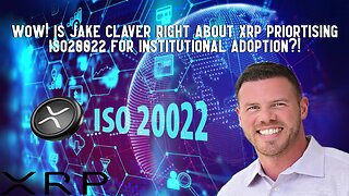 Wow! Is Jake Claver Right About XRP Prioritising ISO20022 For Institutional Adoption?!