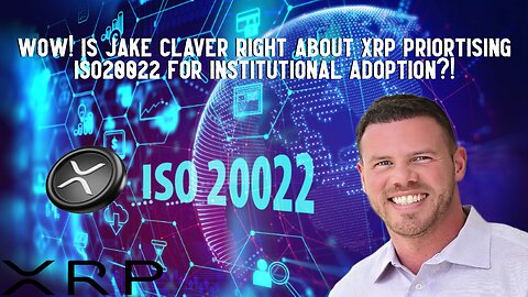 Wow! Is Jake Claver Right About XRP Prioritising ISO20022 For Institutional Adoption?!
