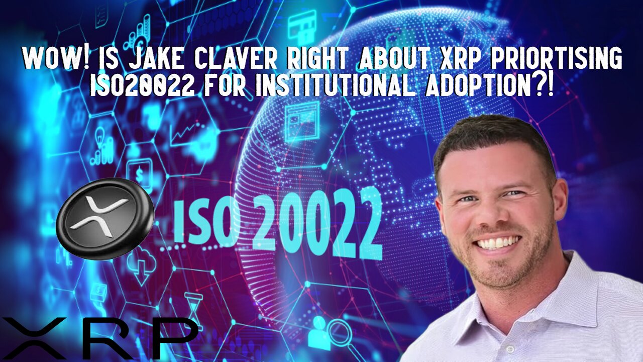 Wow! Is Jake Claver Right About XRP Prioritising ISO20022 For Institutional Adoption?!