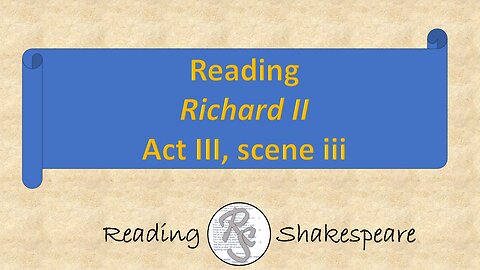 Reading "Richard II," Act III, scene iii