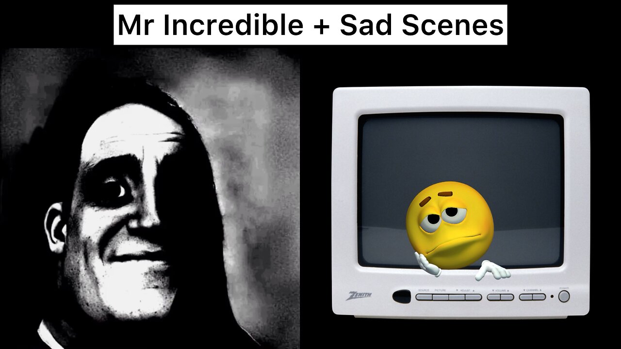 Mr Incredible + Sad Scenes
