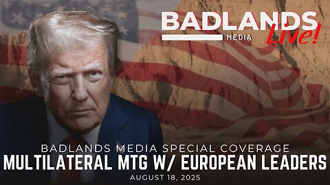 Badlands Media Special Coverage - President Trump's Multilateral Mtg w/ European Leaders