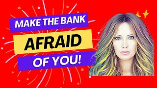 Make The Bank Afraid Of YOU