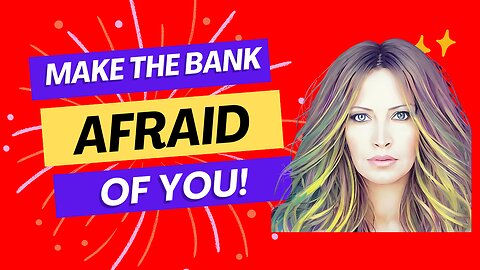 Make The Bank Afraid Of YOU