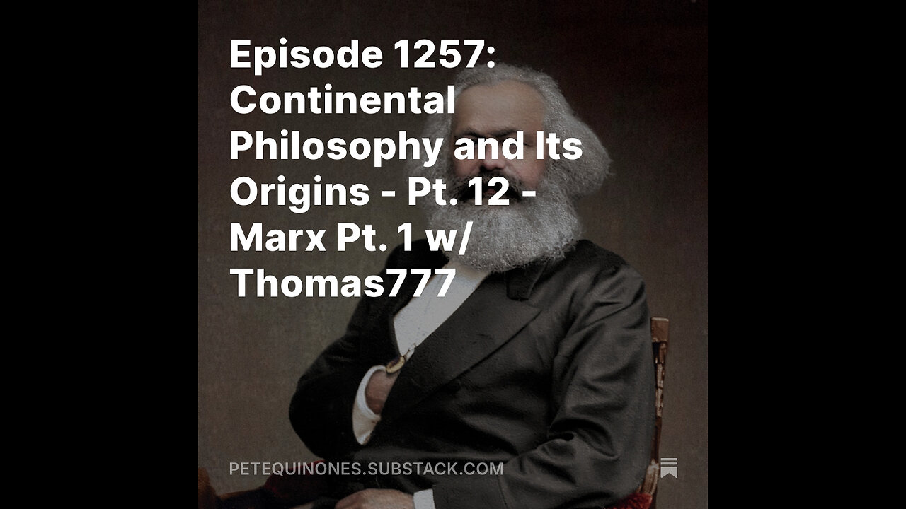 Episode 1257: Continental Philosophy and Its Origins - Pt. 12 - Marx Pt. 1 w/ Thomas777