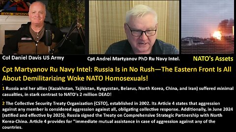 Col Davis w/ Cpt Martyanov Ru Navy Intel: Russia Is in No Rush—The Eastern Front Is All About Demilitarizing Woke NATO Homosexuals!