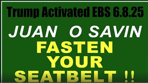 Juan O Savin "Fasten Your Seatbelt" 6.8.25 - Trump Activated EBS