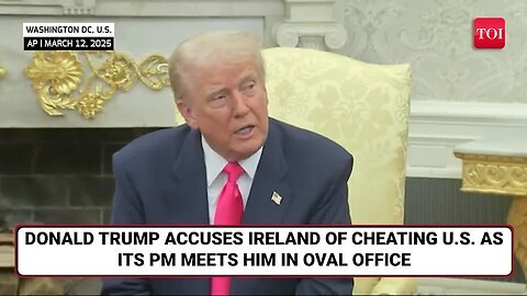 FULL_ Trump Loses Cool At Ireland PM Inside Oval Office For 'Cheating' U.S. _ UNCUT EXCHANGE