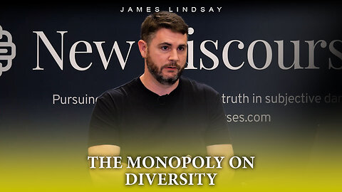 The Monopoly on Diversity | James Lindsay