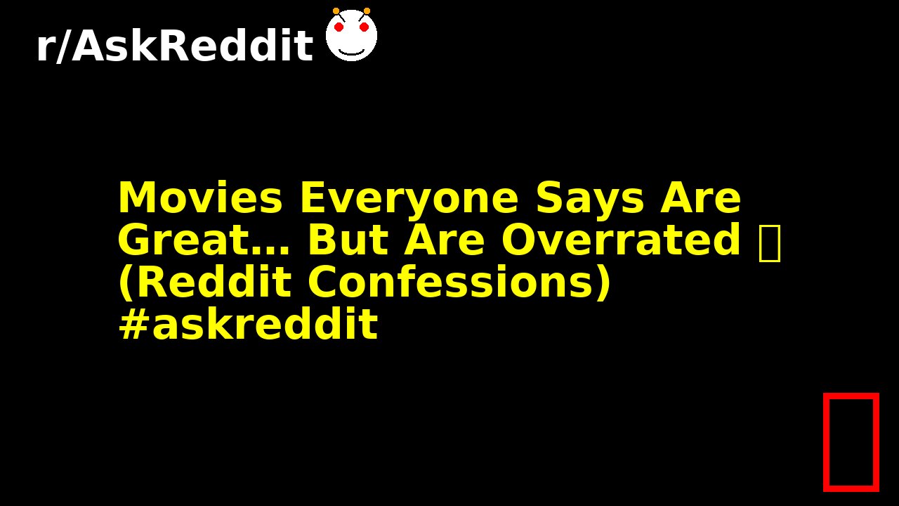 Movies Everyone Says Are Great… But Are Overrated 🫣 (Reddit Confessions) #askreddit