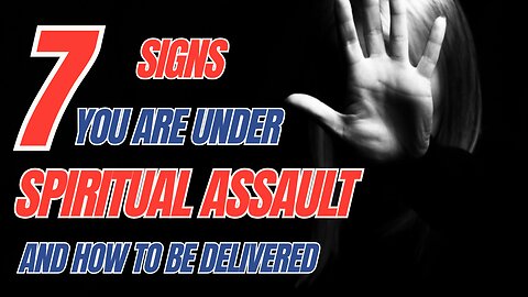 7 Signs You Are Under Spiritual Assault