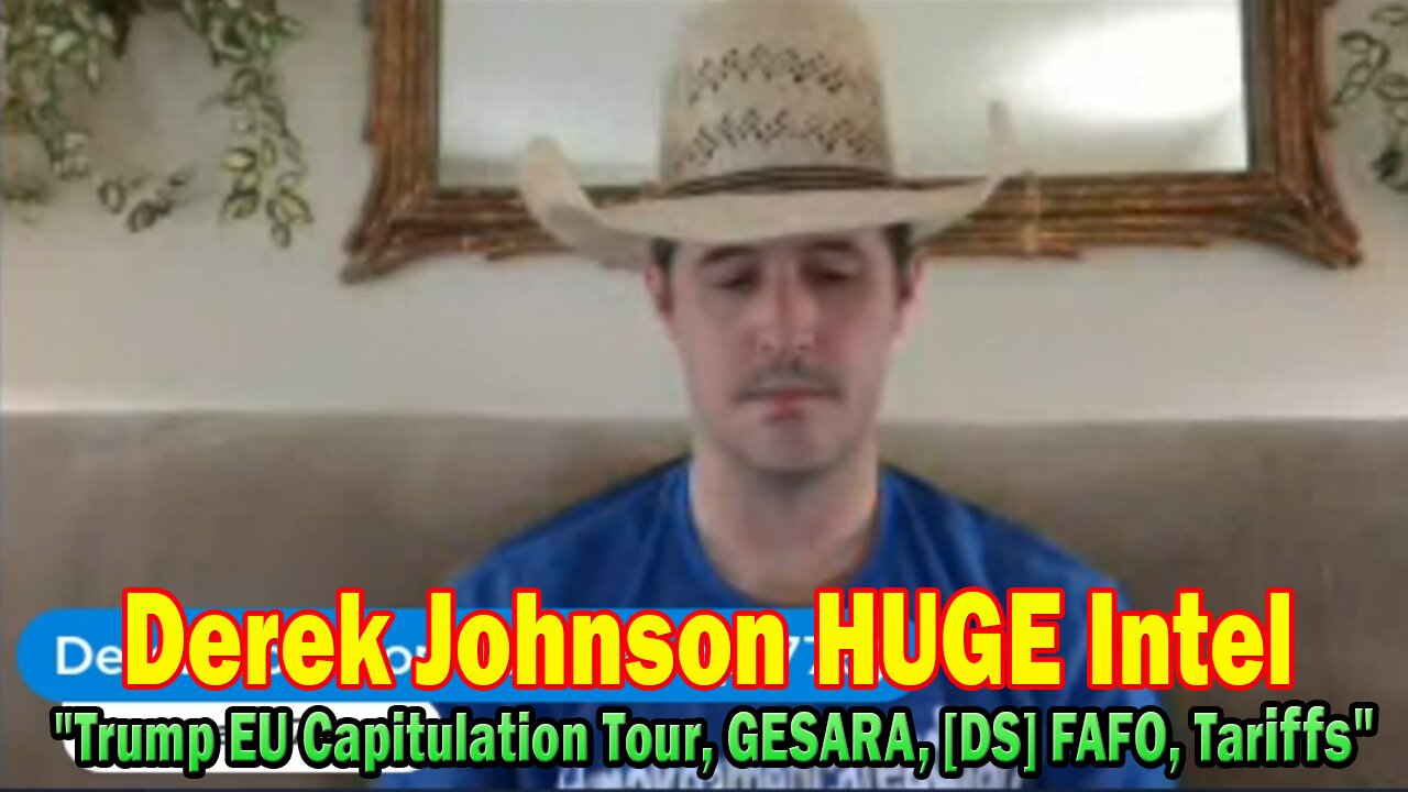 Derek Johnson & Brad Wozny HUGE Intel 07.31.25: "Trump EU Capitulation Tour, GESARA, [DS] FAFO, Tariffs"