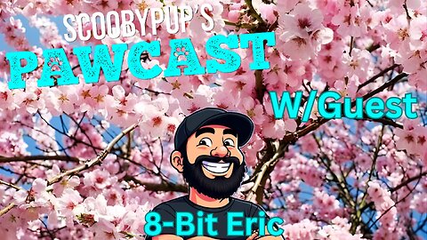 SCOOBYPUP'S PAWCAST Ep.48 W/Guest 8-Bit Eric