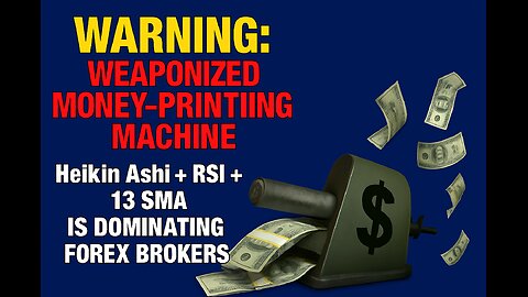 WARNING: WEAPONIZED MONEY PRINTING MACHINE-Heikin Ashi + RSI + 13 SMA Is DOMINATING FOREX BROKERS!