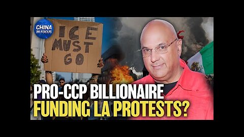 CCP-Linked Billionaire Behind Funding of Anti-ICE Protests