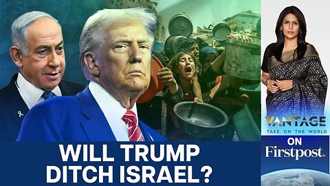 Trump Breaks With Netanyahu on Gaza Starvation | Vantage with Palki Sharma | N18G