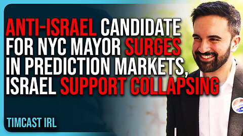 Anti-Israel Candidate For NYC Mayor SURGES In Prediction Markets, Support For Israel Is COLLAPSING