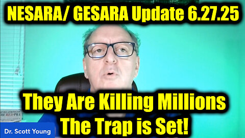 Dr. Scott Young: NESARA/ GESARA Update 6.27.25 - They Are Killing Millions! The Trap is Set!