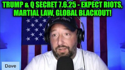 NewsTreason: Trump & Q Secret 7.6.25 - Expect Riots, Martial Law, Global Blackout!