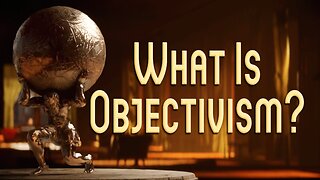 What is Objectivism?