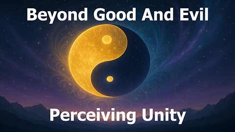 Beyond Good and Evil: Perceiving Unity