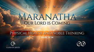 73. Maranatha Our Lord Is Coming: Physical Health and Noble Thinking, March 14, by Ellen G White