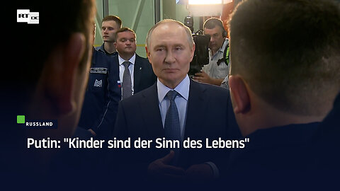 Putin: "Kinder sind der Sinn des Lebens"
