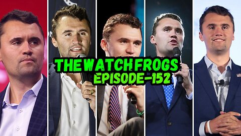 Watch Frogs Show 152 - How We Got here and Where This Will Go, RIP Charlie Kirk