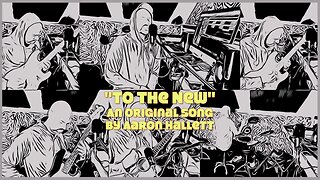 "To The New" an Original Song by Aaron Hallett