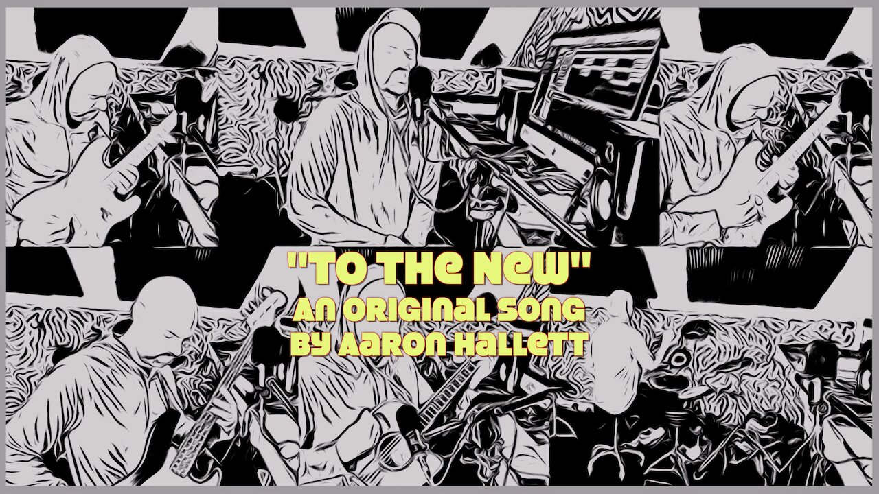 "To The New" an Original Song by Aaron Hallett