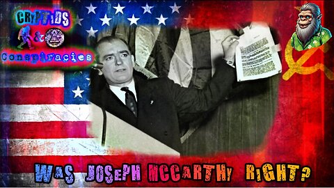 Cryptids and Conspiracies! Episode 57: Was Joseph MCarthy Right?