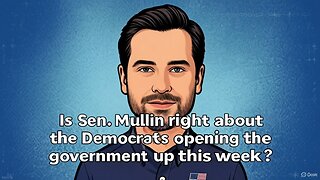 Is Sen. Mullin right about the Democrats opening the government up this week? - AC Daily Show 591