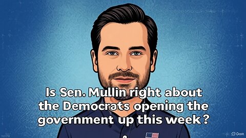 Is Sen. Mullin right about the Democrats opening the government up this week? - AC Daily Show 591