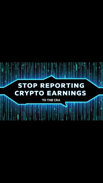 Stop Reporting CRYPTO EARNINGS To The CRA