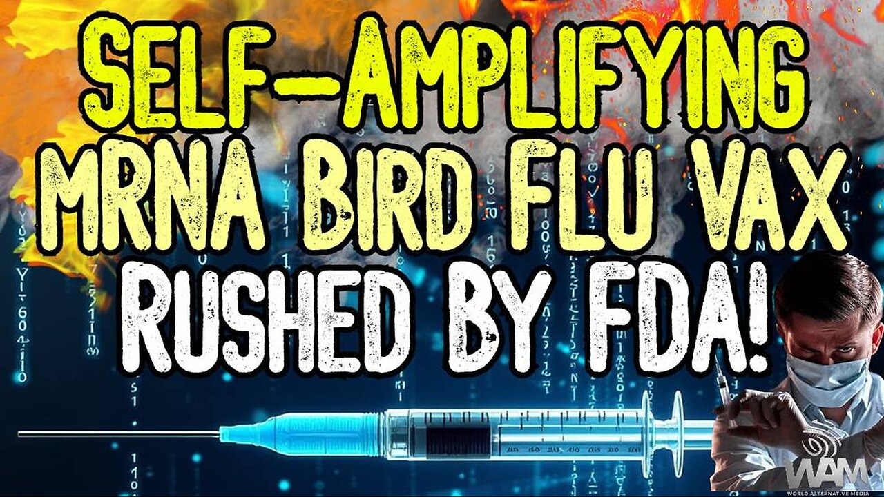 BREAKING: SELF-AMPLIFYING mRNA BIRD FLU VAX RUSHED BY FDA! - Planned Eugenics Event Coming Soon!