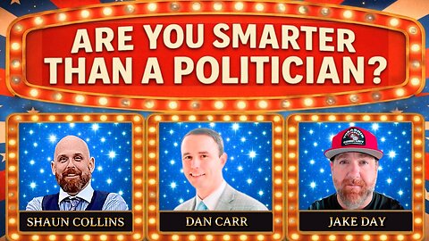 Are You Smarter Than a Politician? Game Show w/ Shaun Collins, Jake Day, Dan Carr
