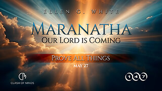 147. Maranatha Our Lord Is Coming: Prove All Things, May 27, by Ellen G White