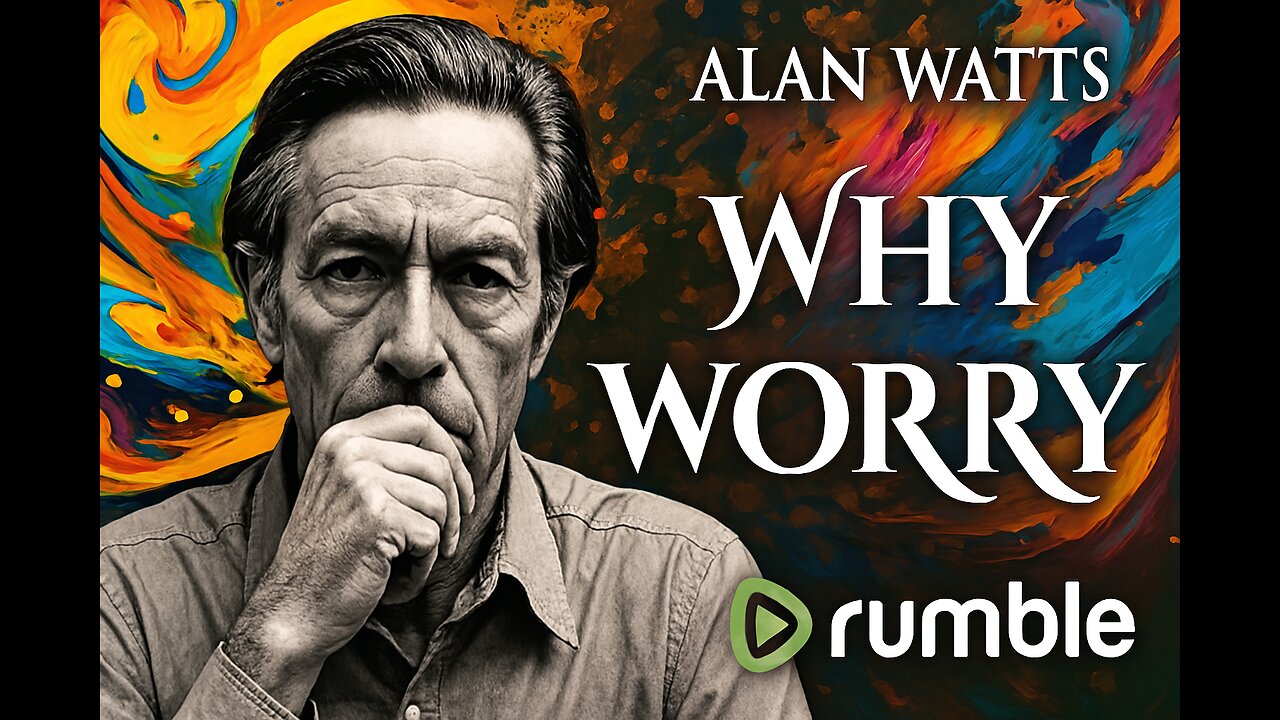 Alan Watts: What's the REAL Reason You Can't Stop Worrying | Why Worry