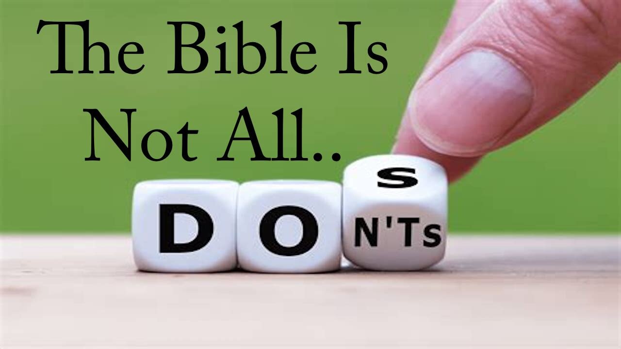 The Bible Is Not Just A Book Of "Do's And Don'ts"