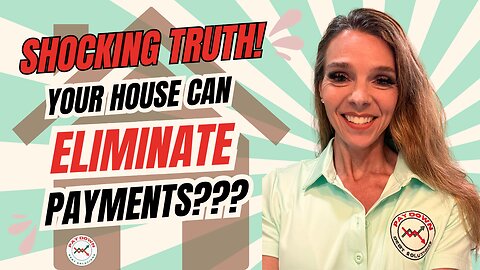 Shocking Truth! Your House Can Eliminate Debt Payments!