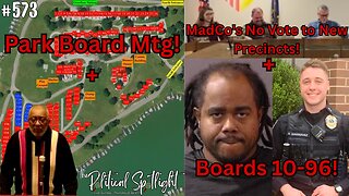 #573 | Park Board Mtg! + MadCo's No Vote to New Precincts! + Boards 10-96! | The Political Spotlight