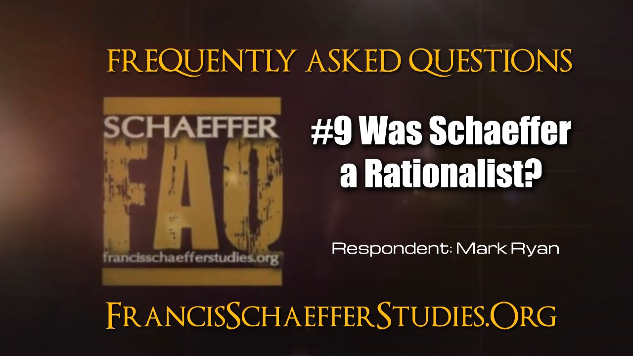 SCHAEFFER FAQ #9 WAS SCHAEFFER A RATIONALIST?