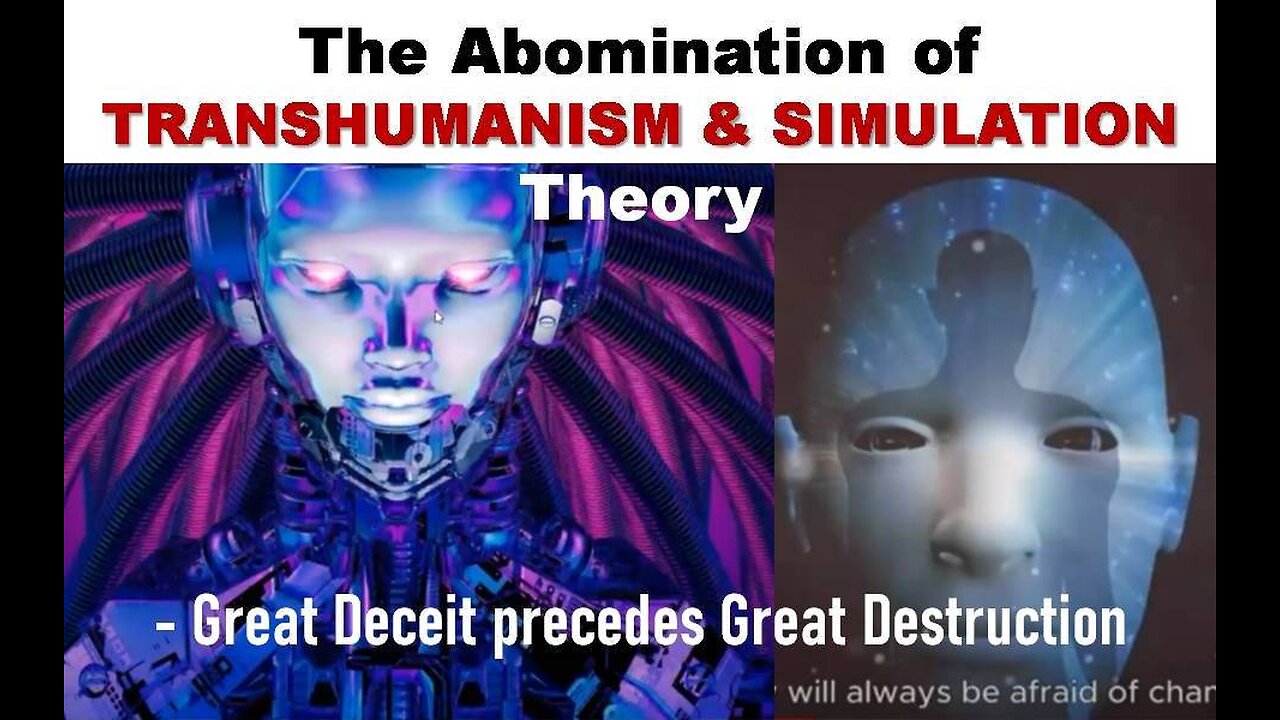 The Abomination of Transhumanism & Simulation Theory - Great Deceit precedes Great Destruction