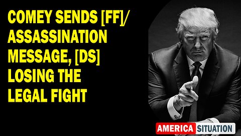 X22 Report Huge Intel: Comey Sends [FF]/Assassination Message, [DS] Losing The Legal Fight